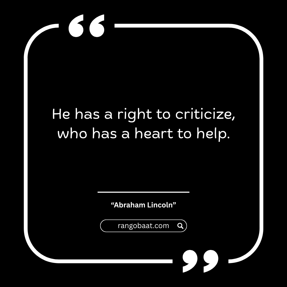 He has a right to criticize, who has a heart to help - Abraham Lincoln Quotes in English