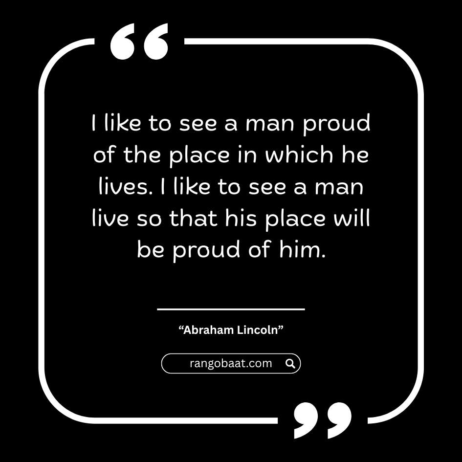 I like to see a man proud of the place in which he lives - Abraham Lincoln Quotes in English
