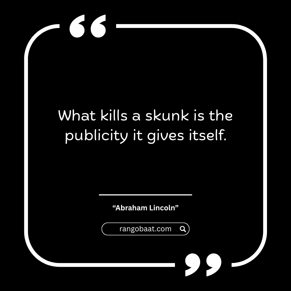 What kills a skunk is the publicity it gives itself - Abraham Lincoln Quotes in English
